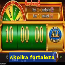 skolka fortaleza